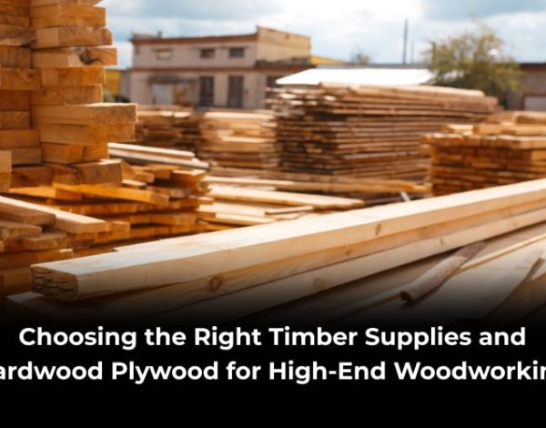 Choosing-the-Right-Timber-Supplies-and-Hardwood-Plywood-for-High-End-Woodworking