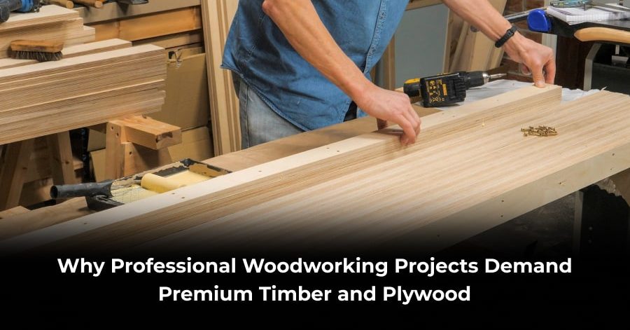 Why Professional Woodworking Projects Demand Premium Timber and Plywood-min