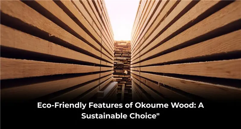 Eco-Friendly Features of Okoume Wood