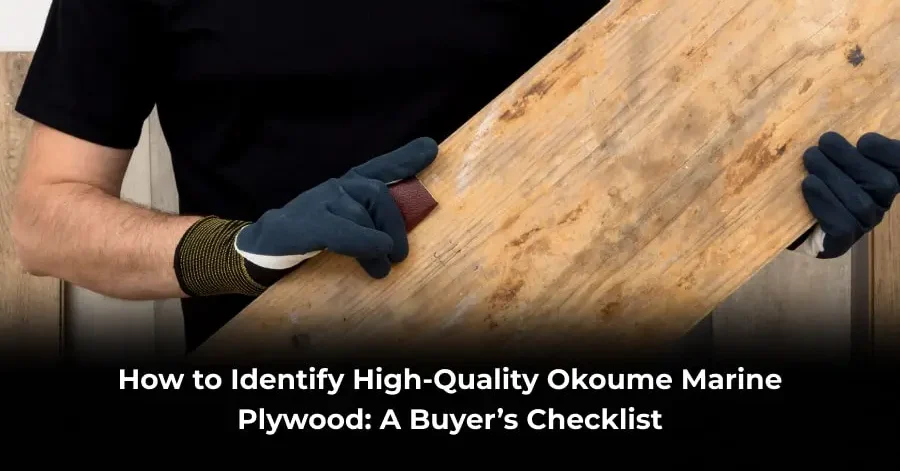 How to Identify High-Quality Okoume Marine Plywood