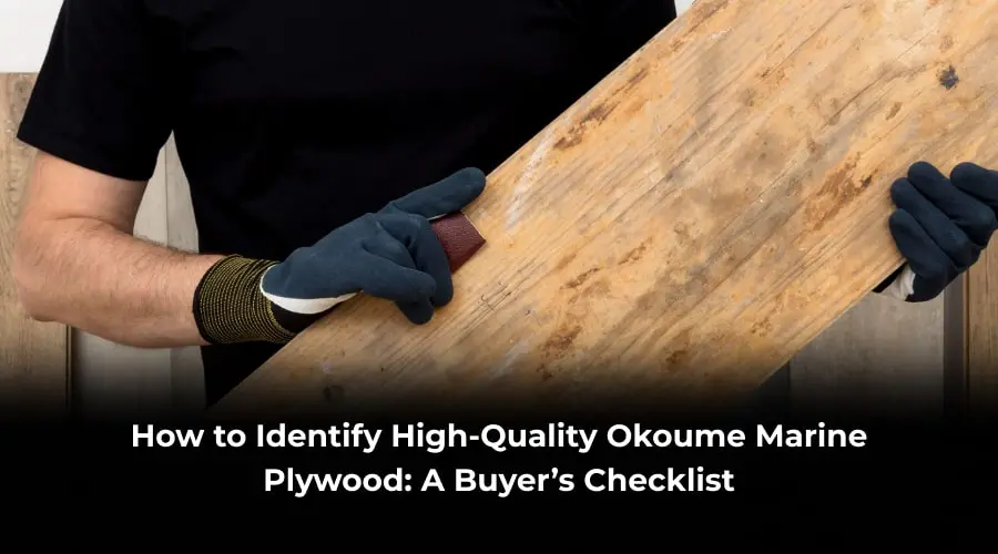How to Identify High-Quality Okoume Marine Plywood