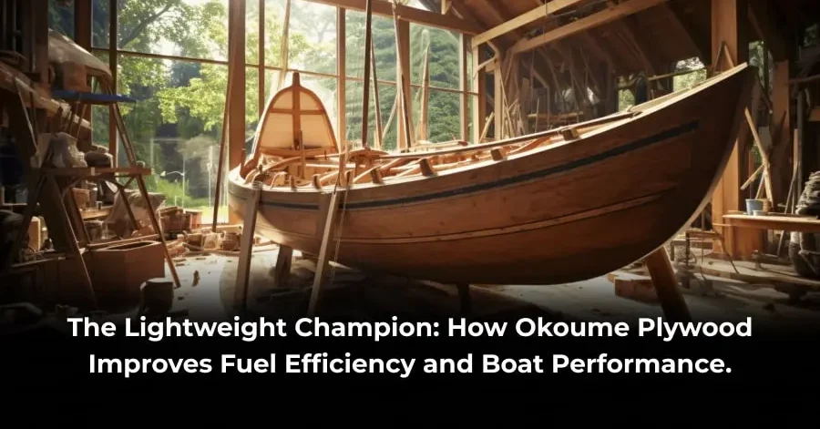 The Lightweight Champion_ How Okoume Plywood Improves Fuel Efficiency and Boat Performance.-min Okoume plywood boat performance