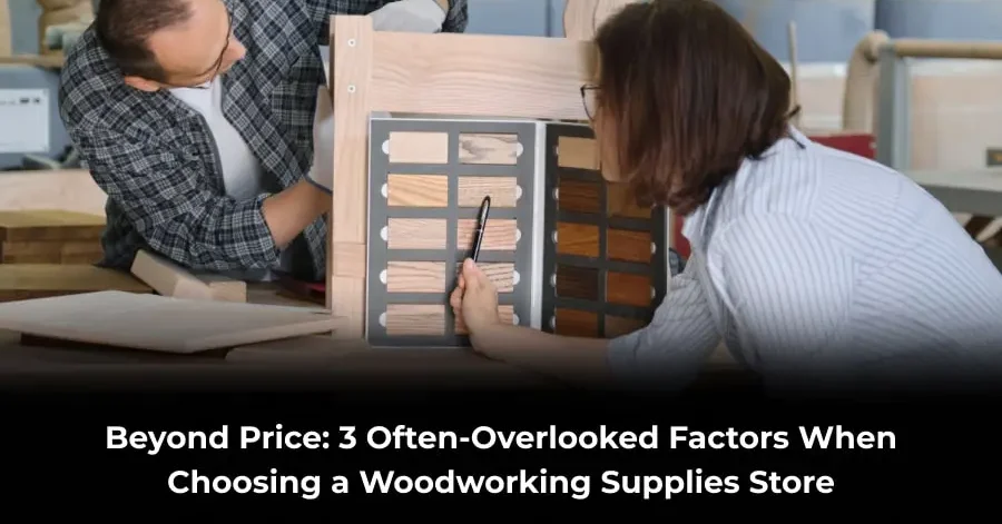 Beyond Price_ 3 Often-Overlooked Factors When Choosing a Woodworking Supplies Store-min woodworking supplies store