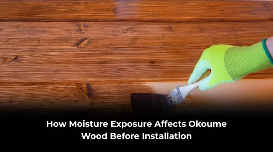 How moisture exposure affects Okoume wood before installation