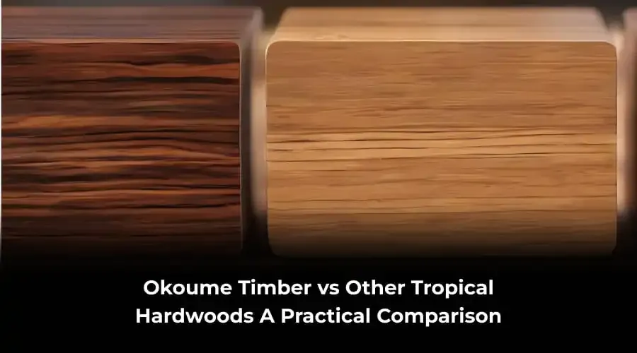 Okoume Timber vs Other Tropical Hardwoods