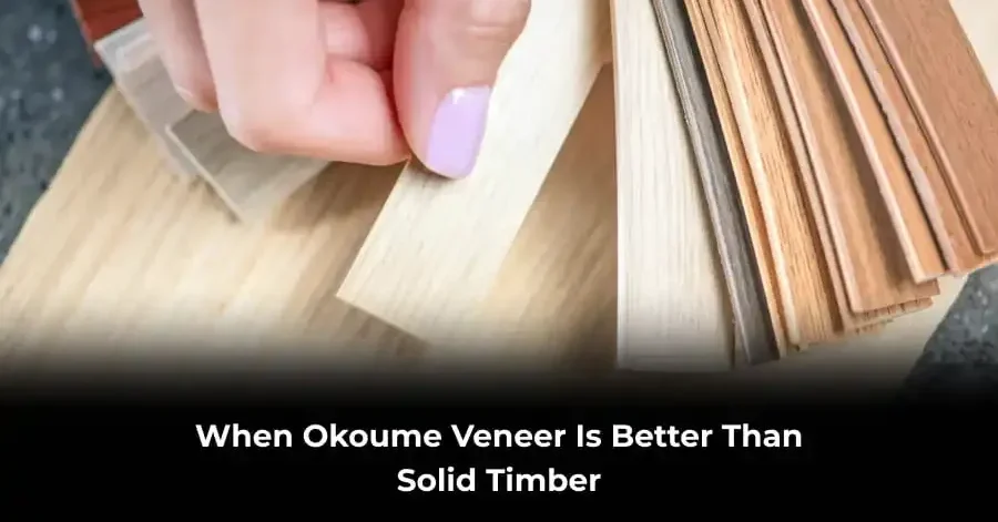 Okoume Veneer vs Solid Timber