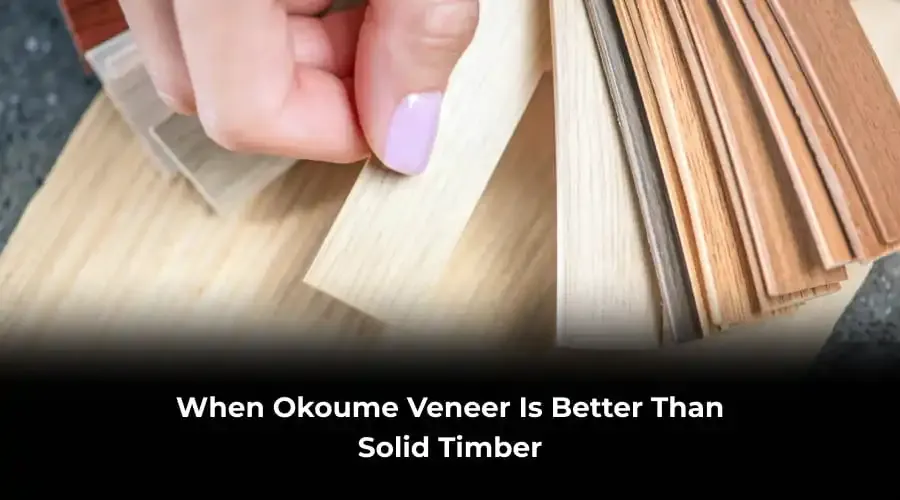 Okoume Veneer vs Solid Timber