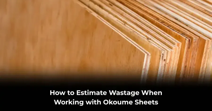 How to Estimate Wastage When Working with Okoume Sheets (1) estimate wastage okoume sheets