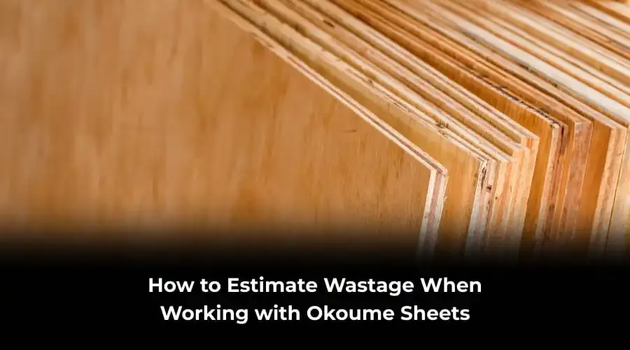 estimate wastage okoume sheets