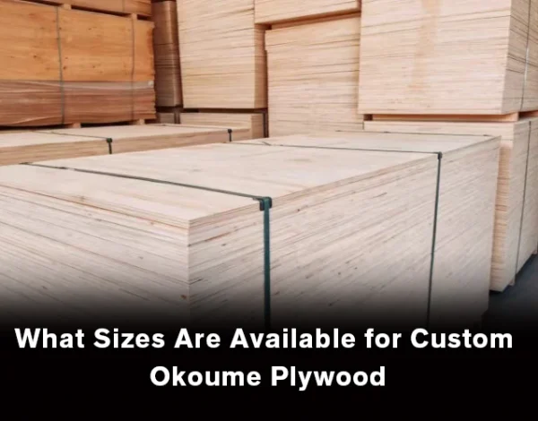 Custom Okoume plywood available in different lengths, widths, and thicknesses for various applications.